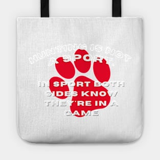 Hunting is NOT a sport in sport both sides know they're in a game Tote