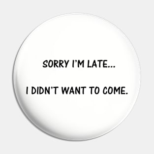 Sorry I'm Late Pin