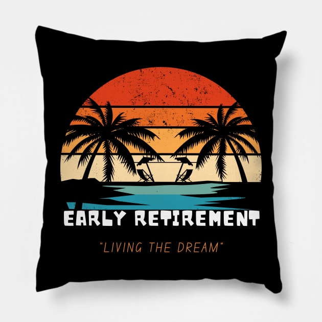 Early retirement, living the dream Pillow by fantastic-designs