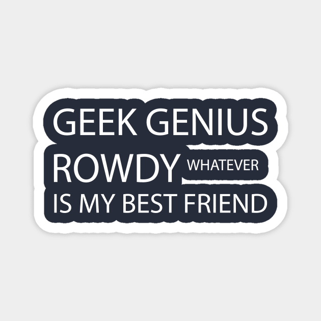 Geek genius rowdy whatever is my best friend Magnet by GloriaArts⭐⭐⭐⭐⭐