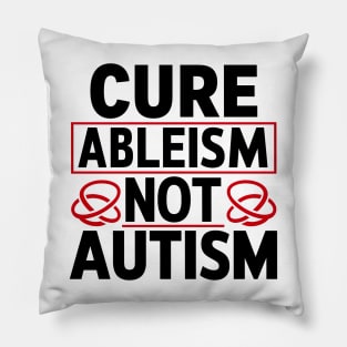 Cure Ableism Not Autism Pillow