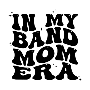 In My Band Mom Era T-Shirt