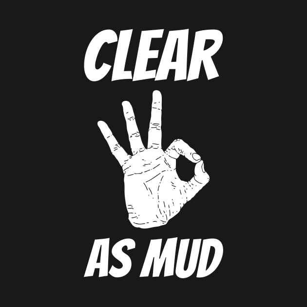 Clear as Mud by  GandN Designs