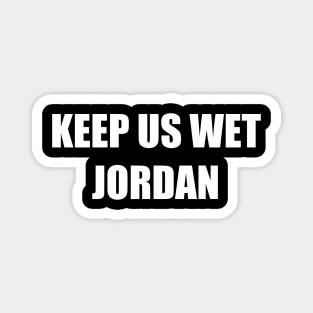 Keep Us Wet, Jordan Magnet