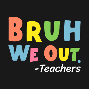 Cute End Of School Year Teacher Summer Bruh We Out Teachers T-Shirt