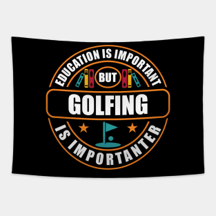 Education Is Important But Golfing Is Importanter Tapestry