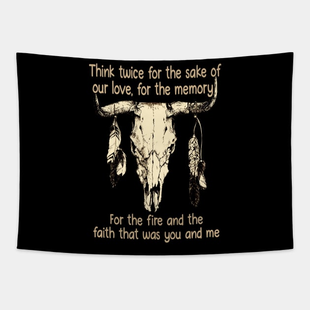 Think twice for the sake of our love, for the memory For the fire and the faith that was you and me Bull-Skull Outlaw Music Feathers Tapestry by Beetle Golf