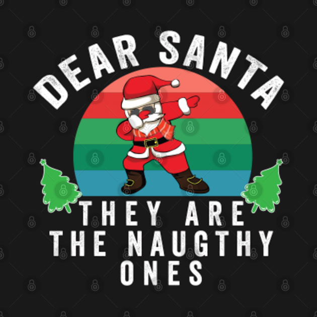 Discover Dear Santa They Are The Naughty Ones - Funny Christmas - Christmas Dear Santa - T-Shirt