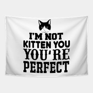 I'm Not Kitten You You're Perfect T Shirt For Women Men Tapestry