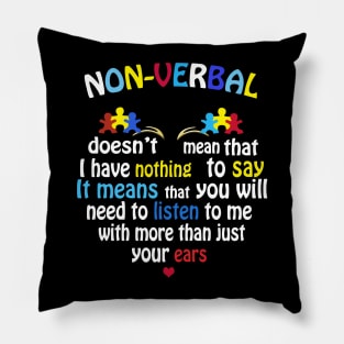 Non Verbal Doesn't Mean I Have Nothing To Say Autism Pillow