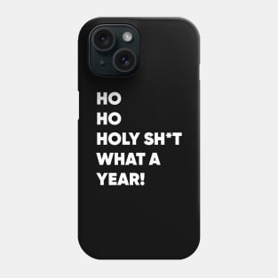 Ho Ho Holy Sh*t What a Year! Funny Christmas 2020 Phone Case