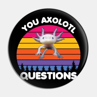 You axolotl questions, Axolotl lovers Pin