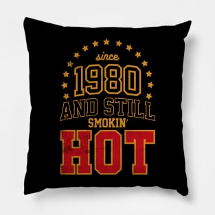 Since 1980 and Still Smokin' HOT Pillow