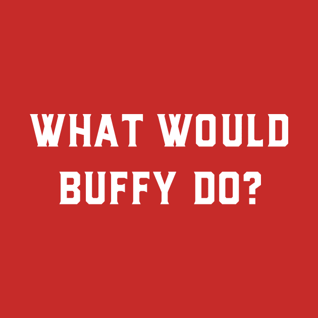 What Would Buffy Do by GeeksUnite!