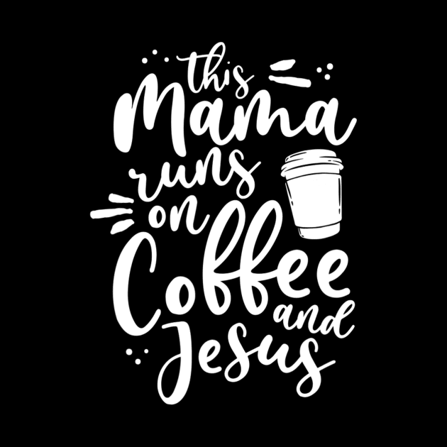 This Mama Runs On Coffee And Jesus Christian Mom Mothers Day by Kellers