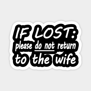 If lost please do not return to the wife Magnet