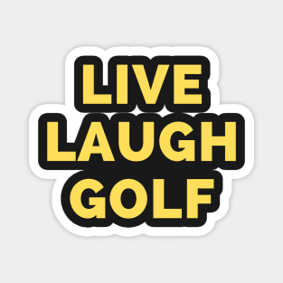 Live Laugh Golf - Black And Yellow Simple Font - Funny Meme Sarcastic Satire Magnet