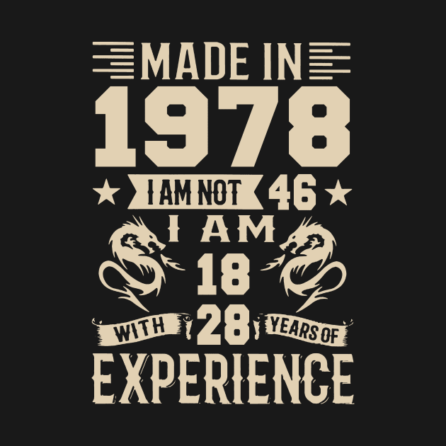 Made In 1978 I Am Not 46 I Am 18 With 28 Years Of Experience by Happy Solstice