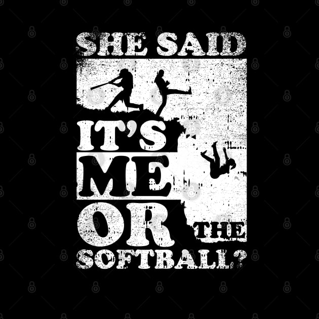 She Said It's Me Or Softball by simonStufios