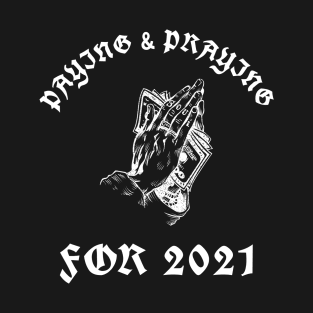 Paying & Praying For 2021 T-Shirt