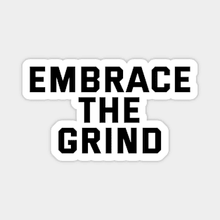 Embrace The Grind Magnet