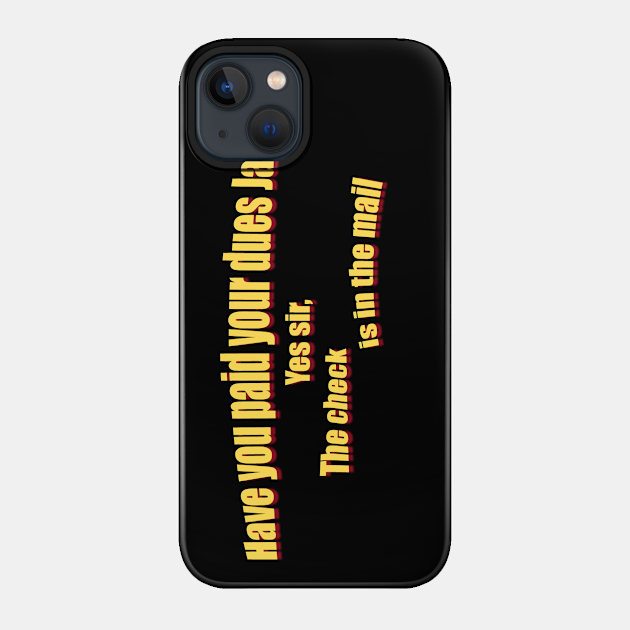 Have you paid your dues Jack? - Big Trouble In Little China - Phone Case