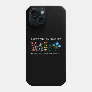 Occupational Therapy Helping You Grow Your Own Way Ot Phone Case