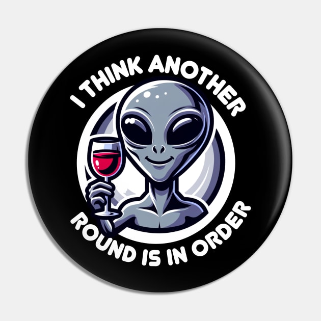 Think Another Round Is In Order - Happy Alien with Wine Pin by Critter Chaos