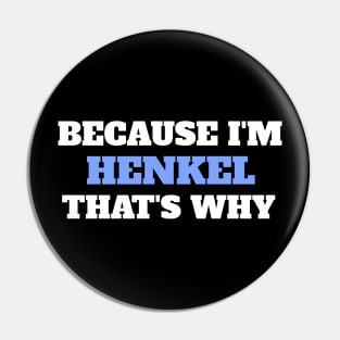 Because I'm Henkel That's Why Pin