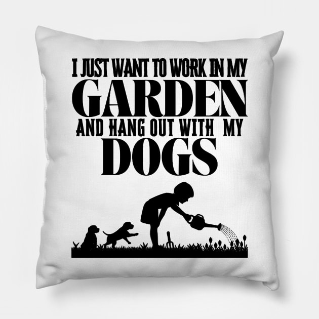 I Just Want To Work In My Garden And Hang Out with My Dogs Pillow by Quintyne95