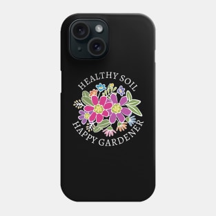 Healthy Soil Happy Gardener Phone Case