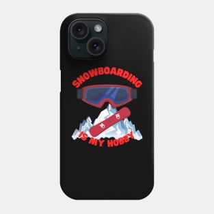 Winter Sports Gift, Snowboarding Is My Hobby, Snowboard, Snowboarder, Snow, Winter, Ski Resort, Nature, Ski Slopes, Ski Hills, Mountains Phone Case