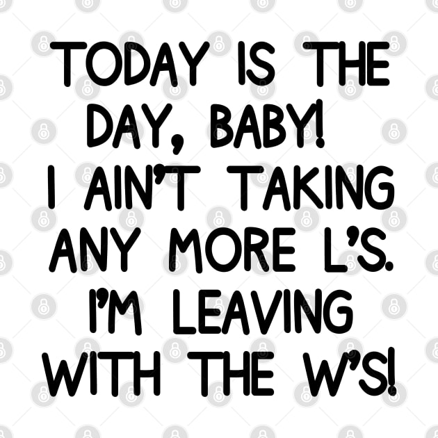 No more L's! Today, I'm leaving with the W's! by mksjr