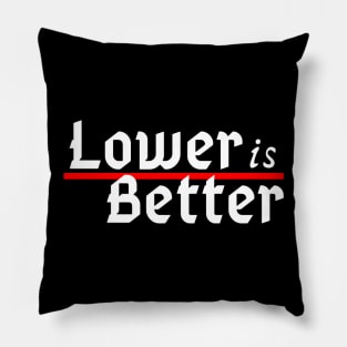 Lower is Better Pillow