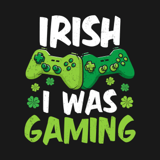 Irish I Was Gaming Funny St Patricks Day Gamer T-Shirt