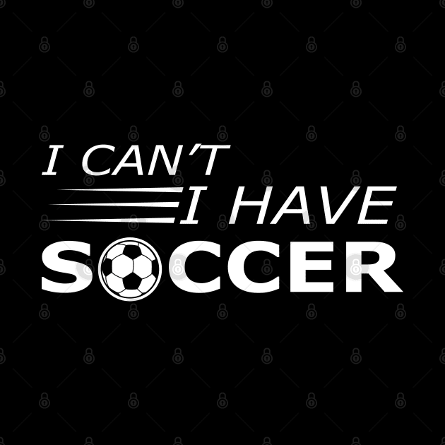 Soccer Player - I can't I have soccer by KC Happy Shop