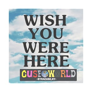 wish you were here- cuse world T-Shirt