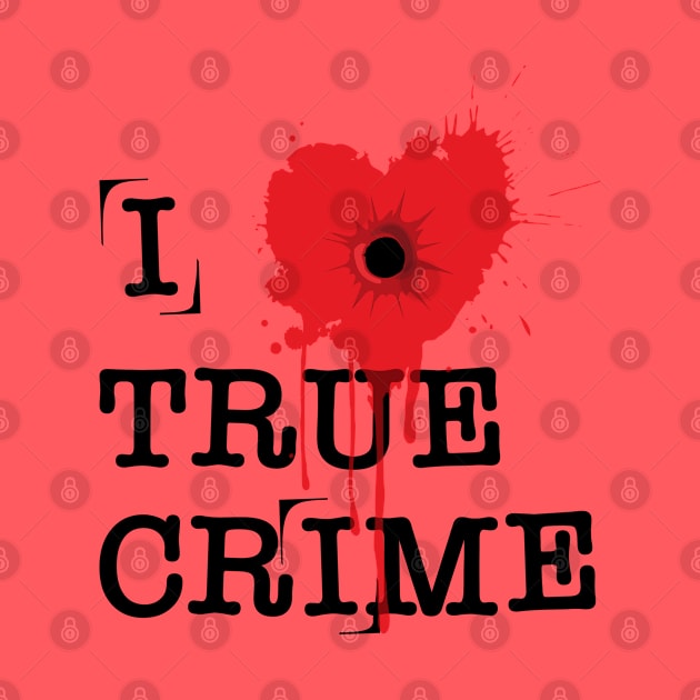 I Heart True Crime by RavenWake