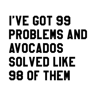 AVOCADOS SOLVED MY PROBS T-Shirt