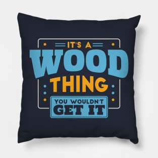 It's a Wood Thing, You Wouldn't Get It // Wood Family Last Name Pillow