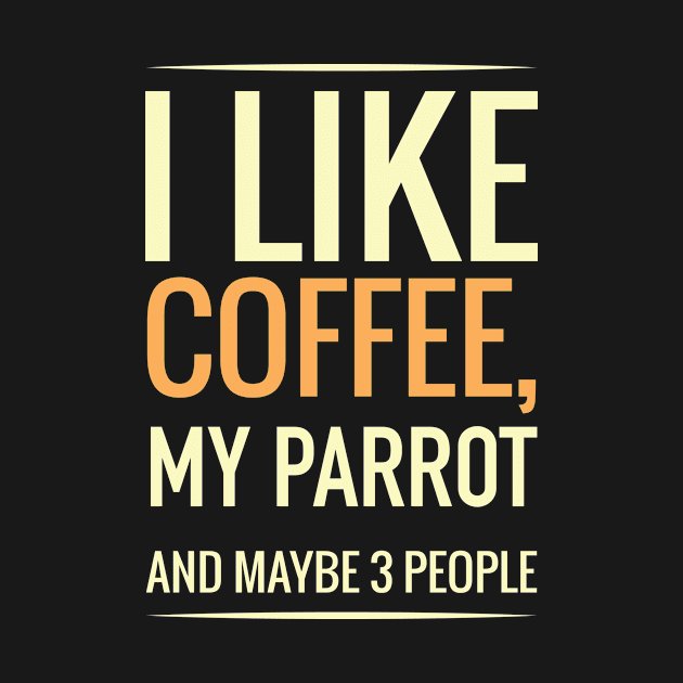 I like coffee, my PARROT and maybe 3 people by GronstadStore