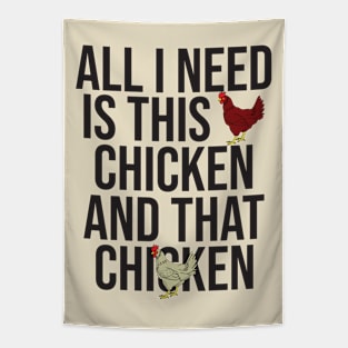 All I Need Is This Chicken And That Chicken Tapestry