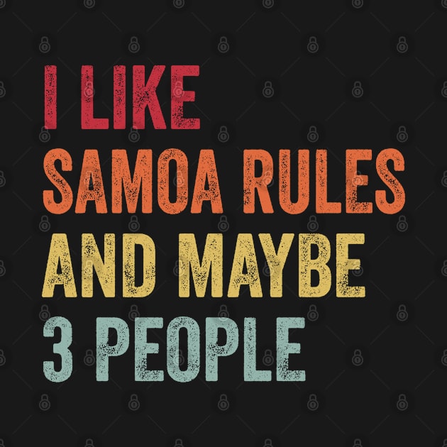 I Like Samoa Rules & Maybe 3 People Samoa Rules Lovers Gift by ChadPill