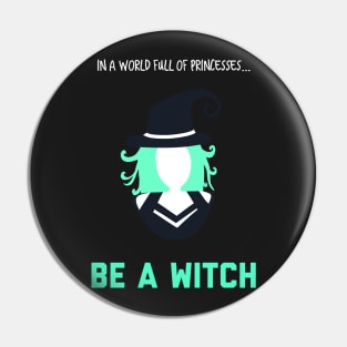 In A World Full of Princesses... Be a Witch! Pin