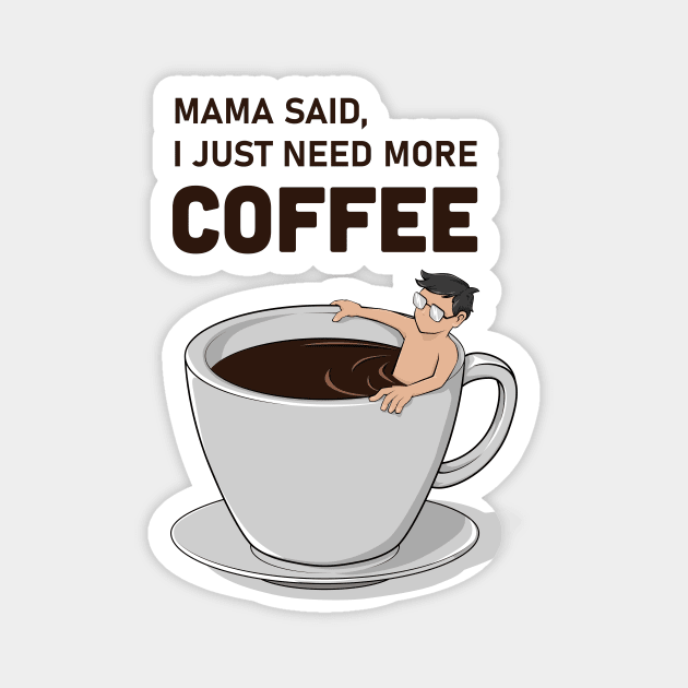 Mama Said, I Just Need More Coffee Magnet by spidericks