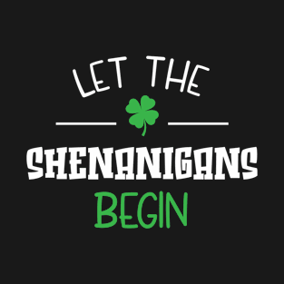 Let The Shenanigans Begin St Patricks Day Men Women Kids T-Shirt