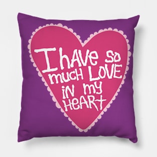 I Have So Much Love In My Heart Pillow