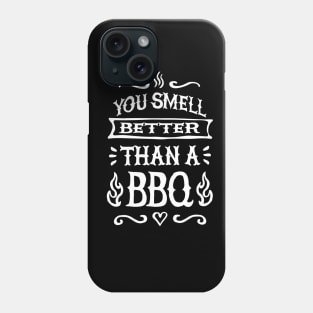 You smell better than a barbecue, funny BBQ lover Phone Case
