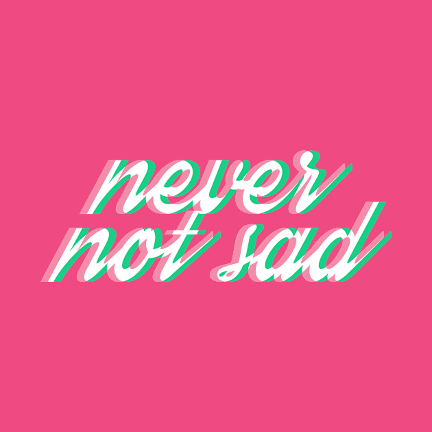 never not sad by sbldesigns