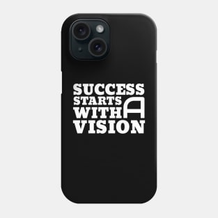 Success Starts With A Vision Phone Case